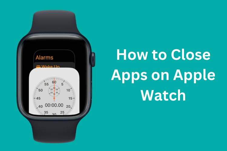 How to Close Apps on Apple Watch (All Models)